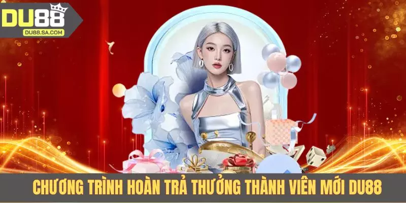 Chương trình hoàn trả thưởng thành viên mới DU88