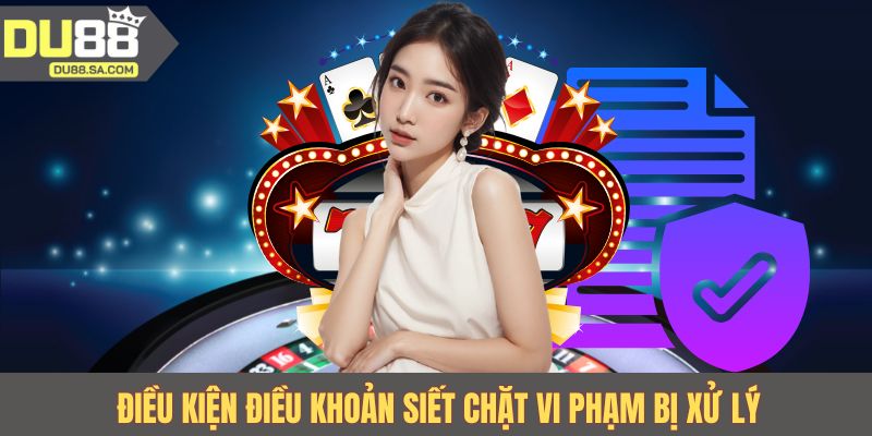 Điều kiện điều khoản siết chặt vi phạm bị xử lý