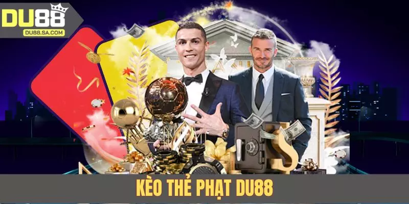 Kèo Thẻ Phạt DU88 - Phân Tích & Đặt Cược Hiệu Quả