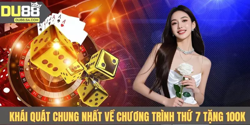Khái quát chung nhất về chương trình thứ 7 tặng 100K Khái quát chung nhất về chương trình thứ 7 tặng 100K