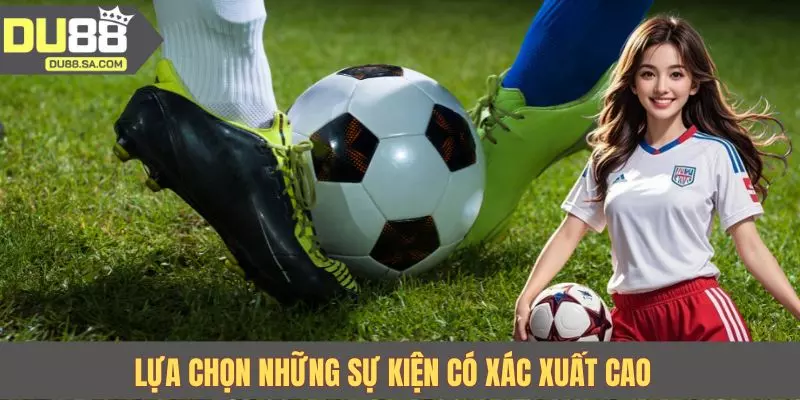 Lựa chọn những sự kiện có xác xuất cao sau khi nắm bắt kèo rung là gì