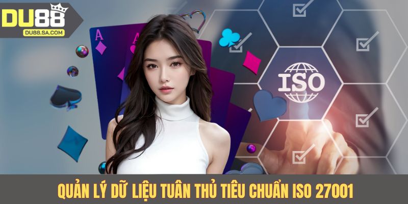 Quản lý dữ liệu tuân thủ tiêu chuẩn ISO 27001