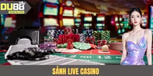 Sảnh Live Casino | Không Gian Sòng Bạc Chuẩn Quốc Tế