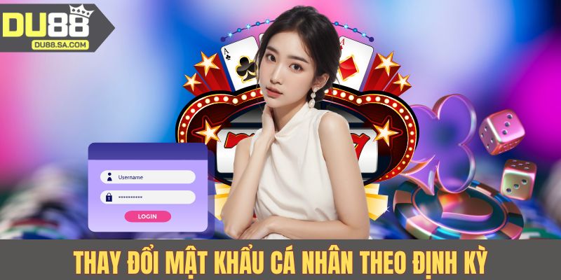 Thay đổi mật khẩu cá nhân theo định kỳ