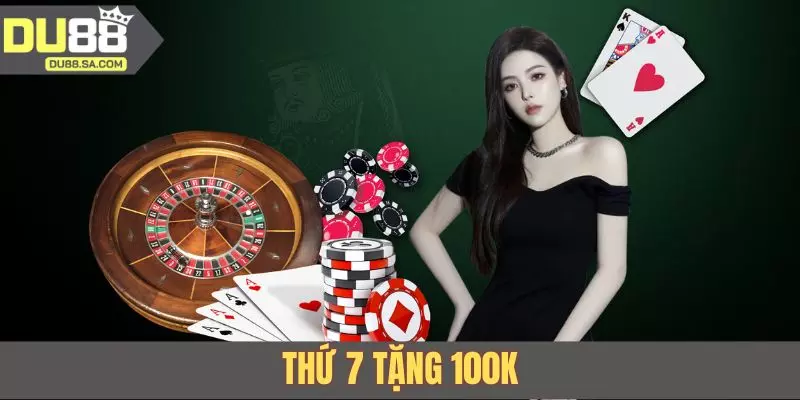 Thứ 7 Tặng 100K - Chương Trình Khuyến Mãi Định Kỳ Tại DU88