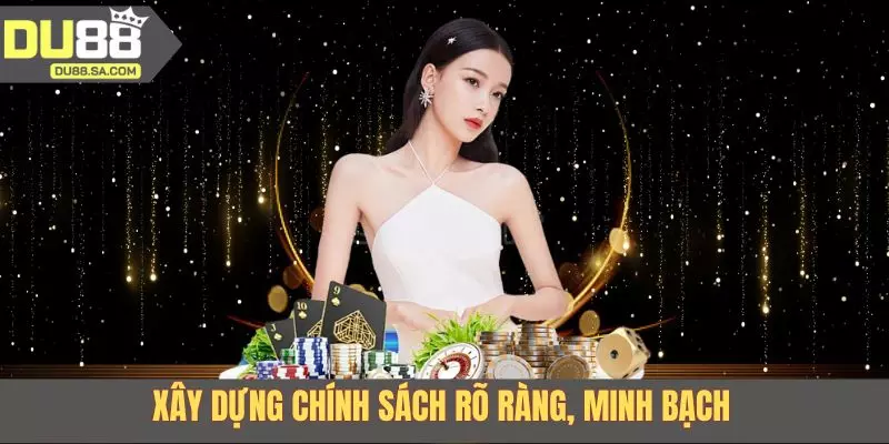 Xây dựng chính sách rõ ràng, minh bạch Xây dựng chính sách rõ ràng, minh bạch